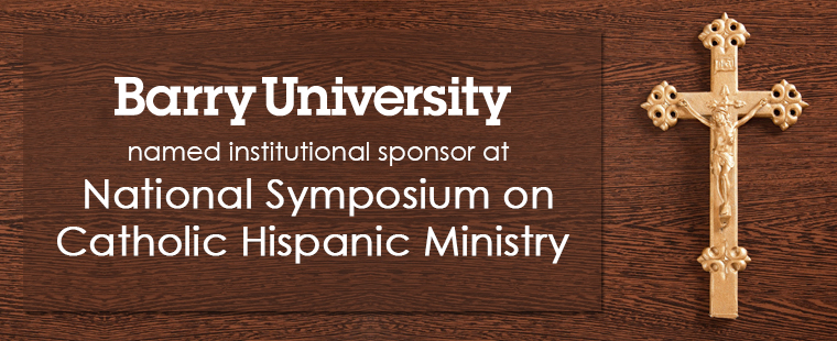 Barry University named institutional sponsor at National Symposium on Catholic Hispanic Ministry