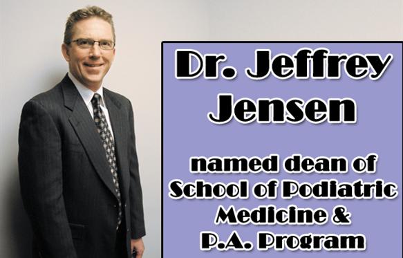 Dr. Jeffrey Jensen named dean of School of Podiatric Medicine & PA program